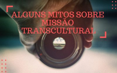 Alguns mitos sobre Missão Transcultural